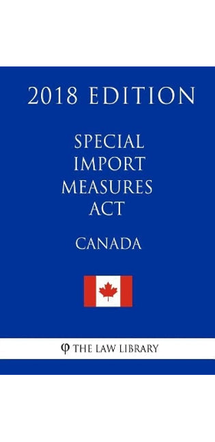 Special Import Measures ACT (Canada) - 2018 Edition