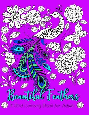 Beautiful Feathers A Bird Coloring Book for Adults