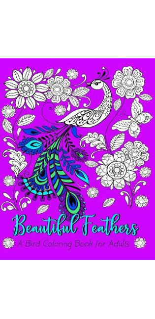 Beautiful Feathers A Bird Coloring Book for Adults