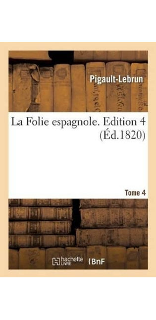 La Folie Espagnole. Edition 4, Tome 4
