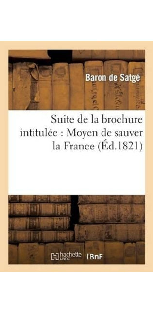 Suite de la Brochure Intitulée: Moyen de Sauver La France