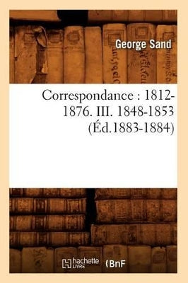 Correspondance: 1812-1876. III. 1848-1853 (Éd.1883-1884)