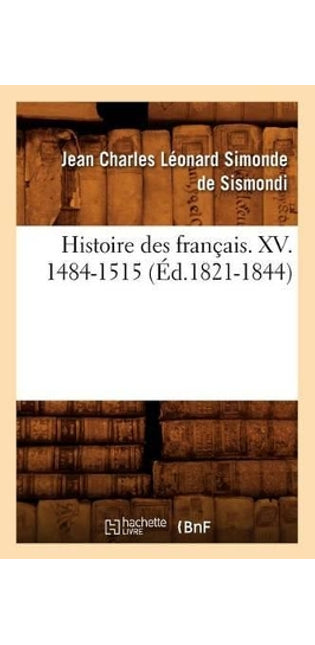 Histoire Des Français. XV. 1484-1515 (Éd.1821-1844)