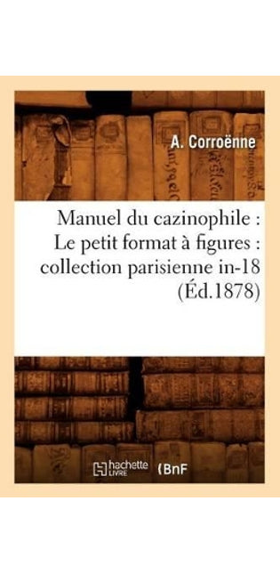 Manuel Du Cazinophile: Le Petit Format À Figures: Collection Parisienne In-18 (Éd.1878)