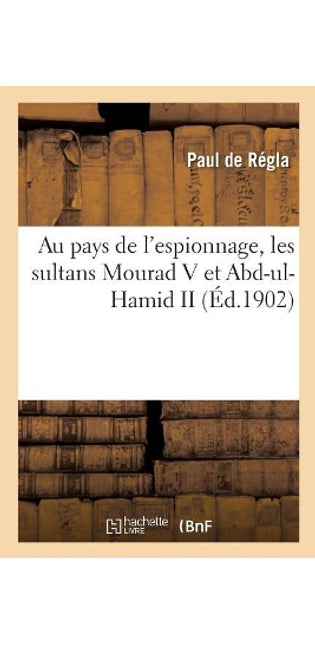Au Pays de l'Espionnage, Les Sultans Mourad V Et Abd-Ul-Hamid II