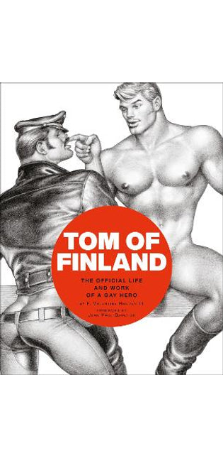 Tom of Finland: The Official Life and Work of a Gay Hero