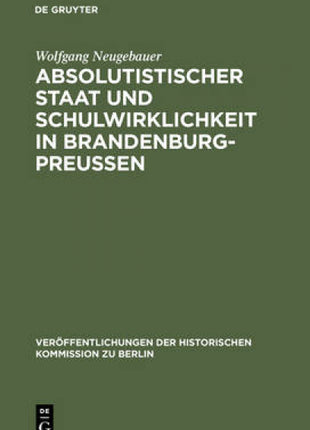 Absolutistischer Staat Und Schulwirklichkeit in Brandenburg-Preussen