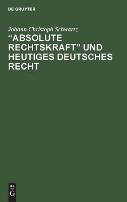 "Absolute Rechtskraft" Und Heutiges Deutsches Recht
