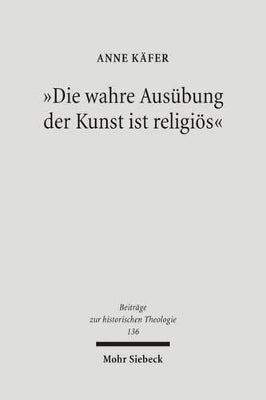 "Die wahre Ausübung der Kunst ist religiös"