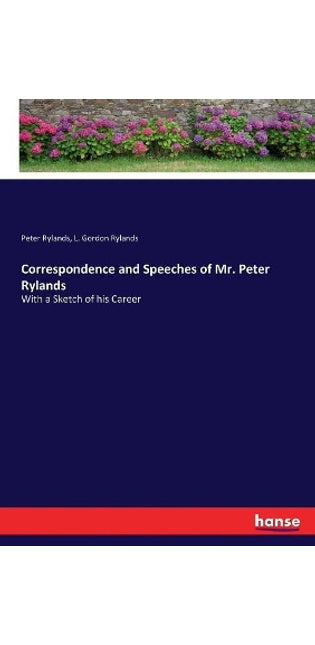 Correspondence and Speeches of Mr. Peter Rylands