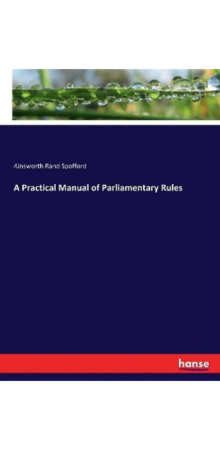 Practical Manual of Parliamentary Rules