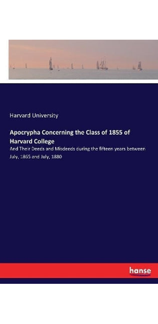 Apocrypha Concerning the Class of 1855 of Harvard College
