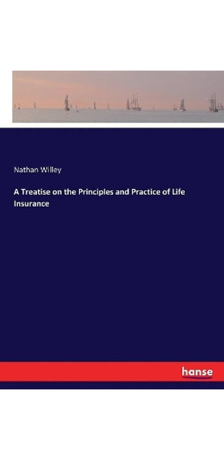 Treatise on the Principles and Practice of Life Insurance