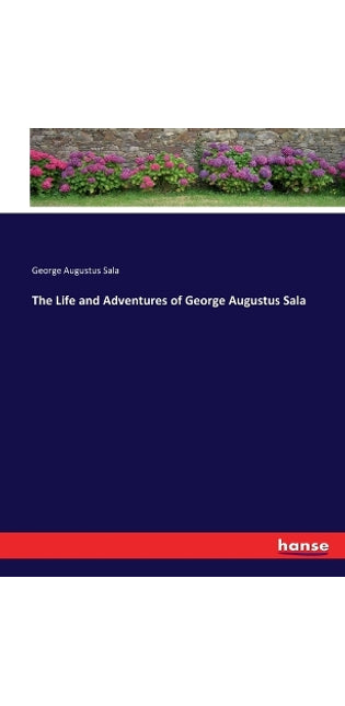 Life and Adventures of George Augustus Sala