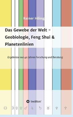 Das Gewebe der Welt - Geobiologie, Feng Shui & Planetenlinien