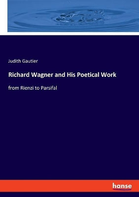 Richard Wagner and His Poetical Work
