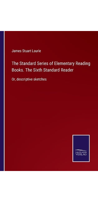 Standard Series of Elementary Reading Books. The Sixth Standard Reader