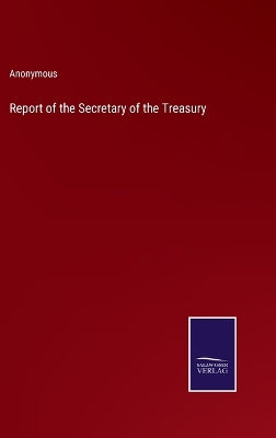 Report of the Secretary of the Treasury