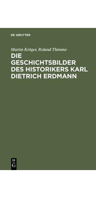 Die Geschichtsbilder des Historikers Karl Dietrich Erdmann