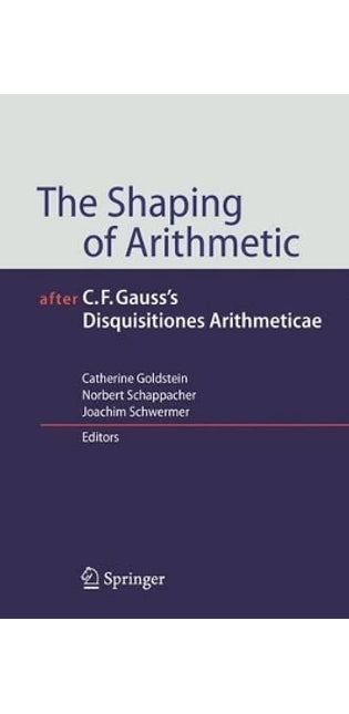 Shaping of Arithmetic after C.F. Gauss's Disquisitiones Arithmeticae