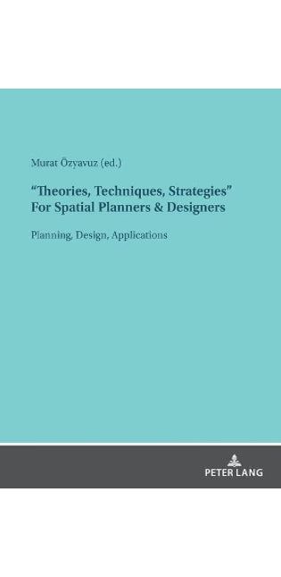 "Theories, Techniques, Strategies" For Spatial Planners & Designers