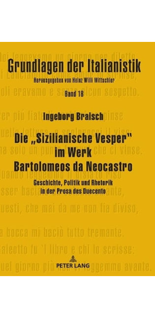 "Sizilianische Vesper im Werk Bartolomeos da Neocastro; Geschichte, Politik und Rhetorik in der Prosa des Duecento