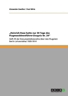 "Heinrich Haas hatte nur 30 Tage das Flugmaschinenführer-Zeugnis Nr. 24