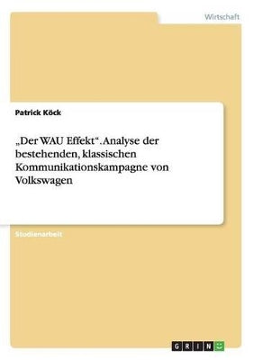 "Der WAU Effekt. Analyse der bestehenden, klassischen Kommunikationskampagne von Volkswagen