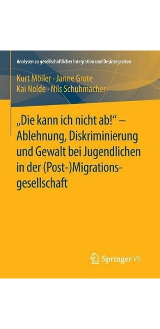 "Die kann ich nicht ab!" -  Ablehnung, Diskriminierung und Gewalt bei Jugendlichen in der (Post-) Migrationsgesellschaft