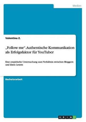 "Follow me. Authentische Kommunikation als Erfolgsfaktor für YouTuber