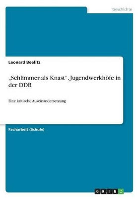 "Schlimmer als Knast. Jugendwerkhöfe in der DDR