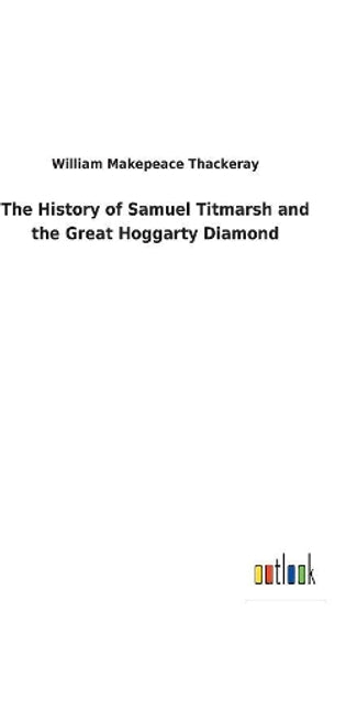 History of Samuel Titmarsh and the Great Hoggarty Diamond