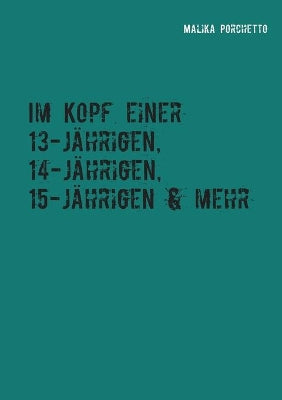 Im Kopf einer 13-jährigen, 14-jährigen, 15-jährigen & mehr