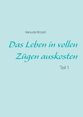 Leben in vollen Zügen auskosten