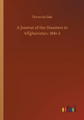 Journal of the Disasters in Affghanistan, 1841-2