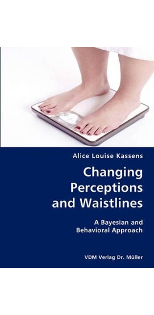 Changing Perceptions and Waistlines- A Bayesian and Behavioral Approach