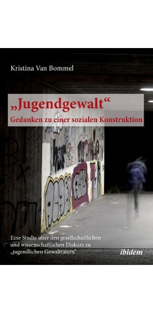 "Jugendgewalt - Gedanken zu einer sozialen Konstruktion. Eine Studie über den gesellschaftlichen und wissenschaftlichen Diskurs zu "jugendlichen Gewalttätern