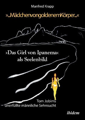 "... M�dchen von goldenem K�rper .... "Das Girl von Ipanema als Seelenbild. Tom Jobims unerf�llte Sehnsucht