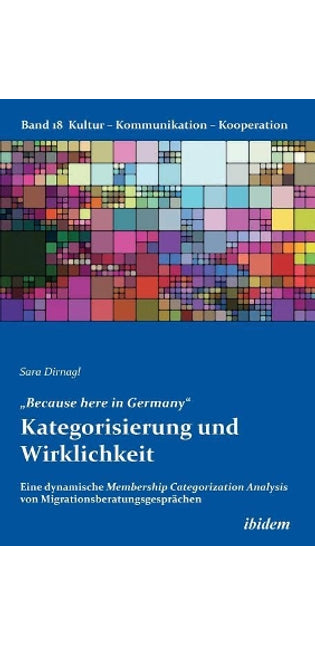 "Because here in Germany. Kategorisierung und Wirklichkeit. Eine dynamische Membership Categorization Analysis von Migrationsberatungsgespr�chen