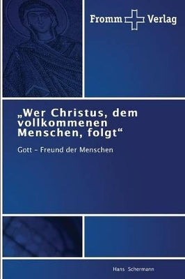 "Wer Christus, dem vollkommenen Menschen, folgt