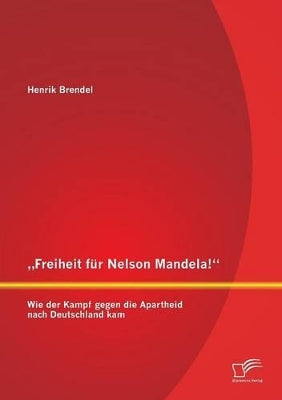 "Freiheit für Nelson Mandela! Wie der Kampf gegen die Apartheid nach Deutschland kam