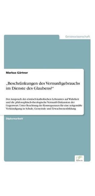 "Beschränkungen des Vernunftgebrauchs im Dienste des Glaubens?