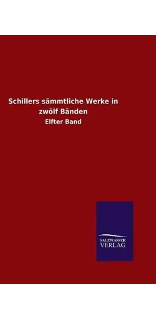 Schillers sämmtliche Werke in zwölf Bänden