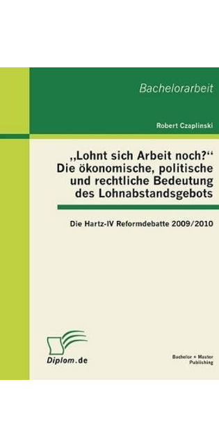 "Lohnt sich Arbeit noch? Die ökonomische, politische und rechtliche Bedeutung des Lohnabstandsgebots