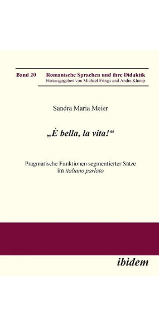 "� bella, la vita! Pragmatische Funktionen segmentierter S�tze im italiano parlato.