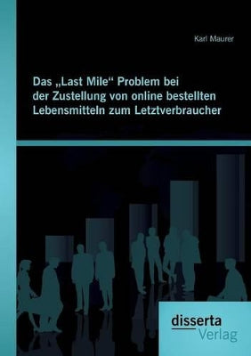 "Last Mile Problem bei der Zustellung von online bestellten Lebensmitteln zum Letztverbraucher