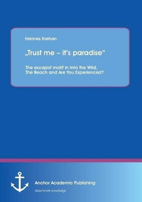 "Trust me - it's paradise The escapist motif in Into the Wild, The Beach and Are You Experienced?