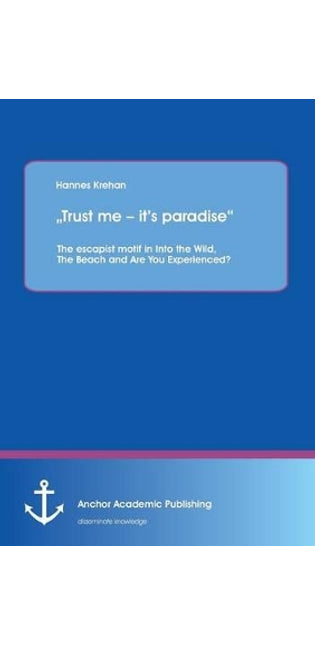 "Trust me - it's paradise The escapist motif in Into the Wild, The Beach and Are You Experienced?