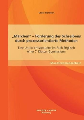 "Märchen - Förderung des Schreibens durch prozessorientierte Methoden