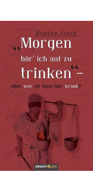 "Morgen hör' ich auf zu trinken" - aber wer ist denn hier krank?